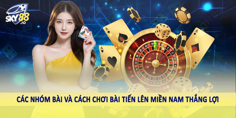 Cách Chơi Bài Tiến Lên Miền Nam Sky88 - Bách Chiến Bách Thắng 3 Các nhóm bài và cách chơi bài tiến lên miền nam thắng lợi