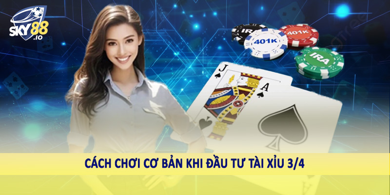 Cách chơi cơ bản khi đầu tư tài xỉu 3/4