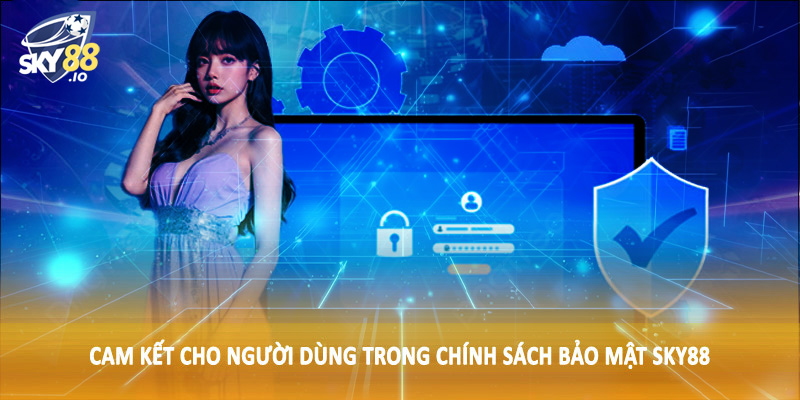 Cam kết cho người dùng trong chính sách bảo mật SKY88