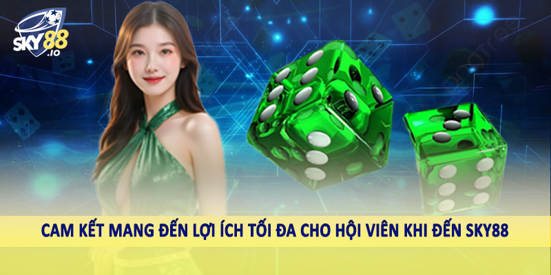 SKY88 – Sky88.com Nhà Cái Uy Tín #1 Châu Á Hiện Nay 8 Cam kết mang đến lợi ích tối đa cho hội viên khi đến SKY88