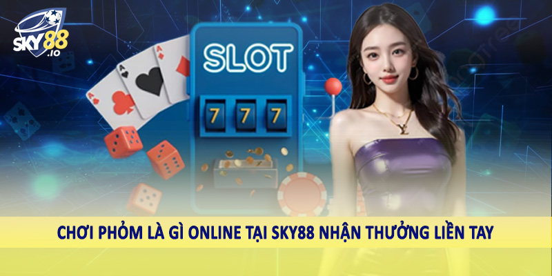 Phỏm Là Gì Sky88 - Giải Mã Trò Chơi Đầy Tính Chiến Thuật 5 Chơi phỏm là gì online tại sky88 nhận thưởng liền tay