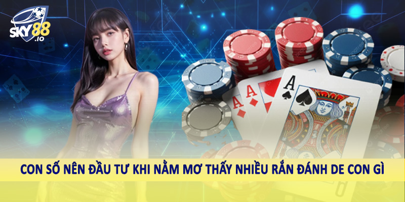 Nằm Mơ Thấy Nhiều Rắn Đánh De Con Gì - Chốt Số Cùng SKY88 3 Con số nên đầu tư khi nằm mơ thấy nhiều rắn đánh de con gì