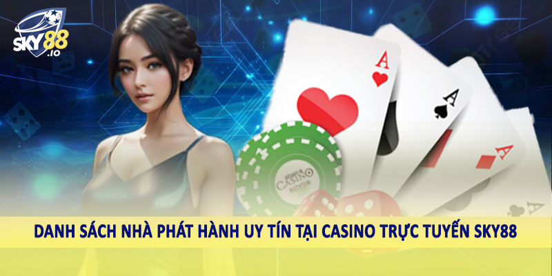 Danh sách nhà phát hành uy tín tại casino trực tuyến SKY88