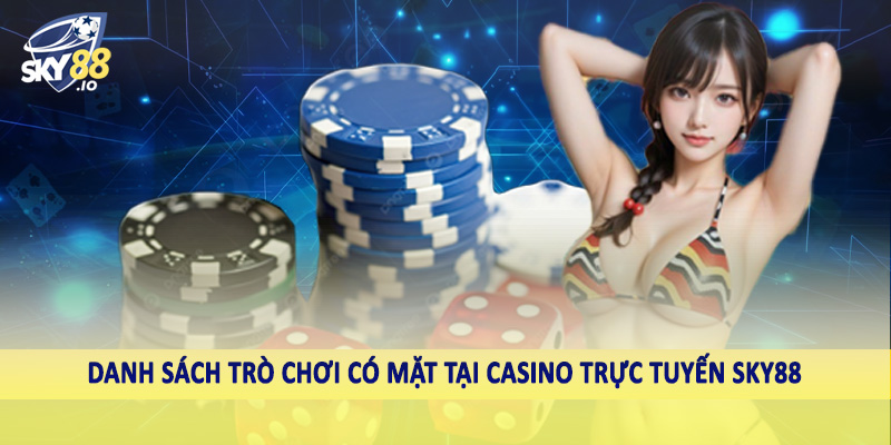 Danh sách trò chơi có mặt tại casino trực tuyến SKY88