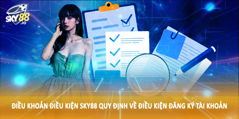 Điều Khoản Điều Kiện SKY88 2 Điều khoản điều kiện SKY88 quy định về điều kiện đăng ký tài khoản