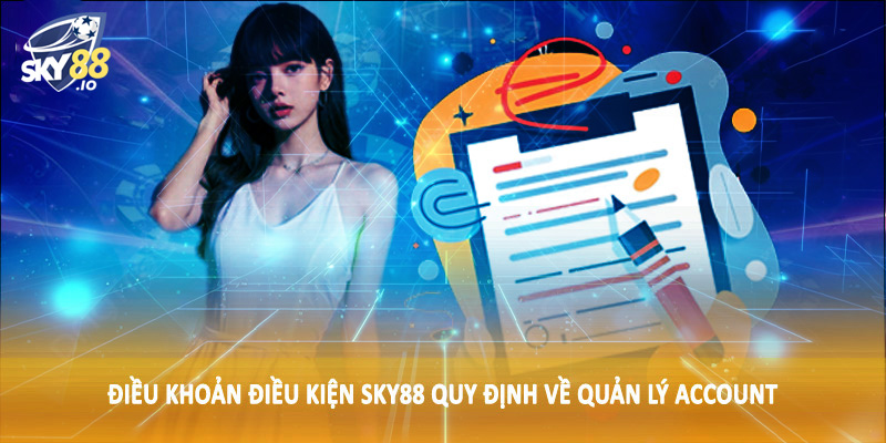 Điều Khoản Điều Kiện SKY88 3 Điều khoản điều kiện SKY88 quy định về quản lý account
