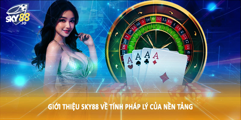 Giới Thiệu SKY88 2 Giới thiệu SKY88 về tính pháp lý của nền tảng