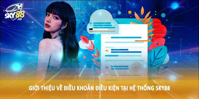 Điều Khoản Điều Kiện SKY88 1 Giới thiệu về điều khoản điều kiện tại hệ thống SKY88