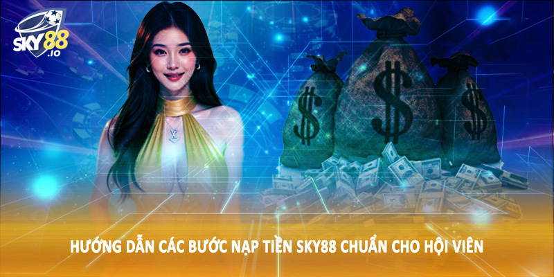 Hướng dẫn các bước nạp tiền SKY88 chuẩn cho hội viên