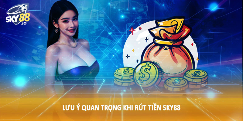 Lưu ý quan trọng khi rút tiền SKY88