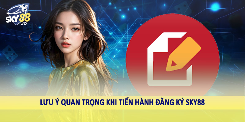 Đăng Ký SKY88 4 Lưu ý quan trọng khi tiến hành đăng ký SKY88
