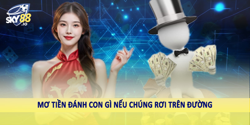 Mơ tiền đánh con gì nếu chúng rơi trên đường