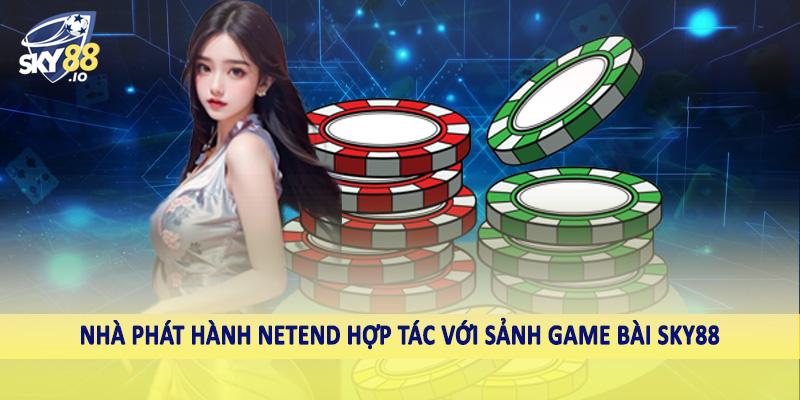 Nhà phát hành NetEnd hợp tác với sảnh game bài SKY88