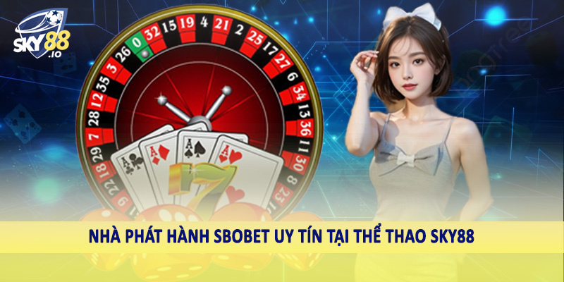 Nhà phát hành SBOBET uy tín tại thể thao SKY88