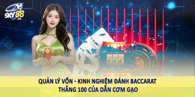 Kinh Nghiệm Đánh Baccarat Thắng 100 Của Dẫn Cơm Gạo 2025 4 Quản lý vốn - Kinh nghiệm đánh baccarat thắng 100 của dẫn cơm gạo