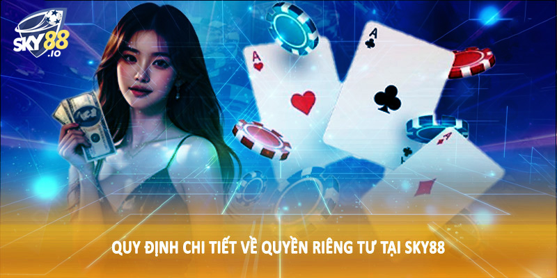 Quyền Riêng Tư SKY88 2 Quy định chi tiết về quyền riêng tư tại SKY88