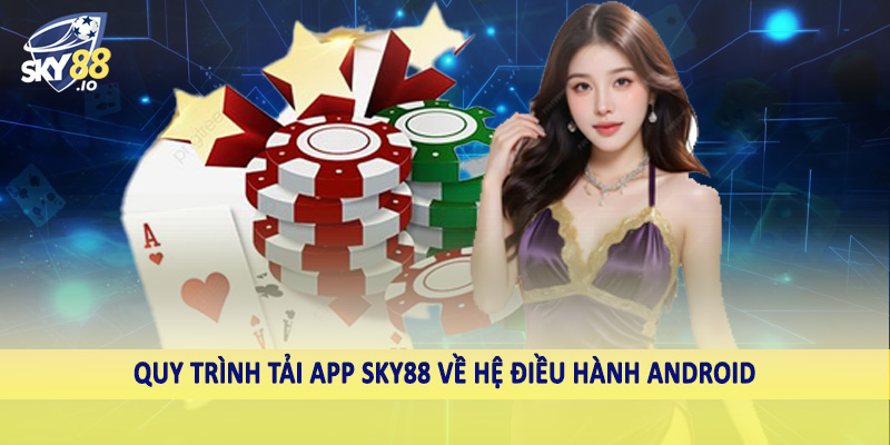 Tải App SKY88 2 Quy trình tải app SKY88 về hệ điều hành Android