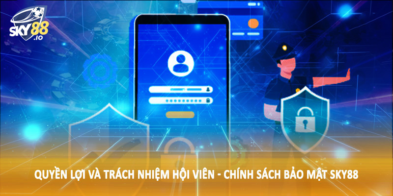 Quyền lợi và trách nhiệm hội viên - Chính sách bảo mật SKY88