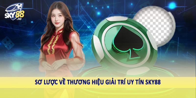 SKY88 – Sky88.com Nhà Cái Uy Tín #1 Châu Á Hiện Nay 5 Sơ lược về thương hiệu giải trí uy tín SKY88