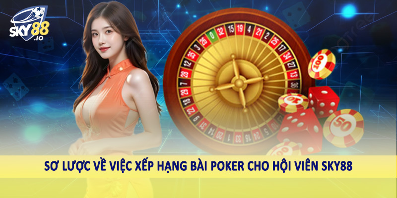 Sơ lược về việc xếp hạng bài poker cho hội viên SKY88