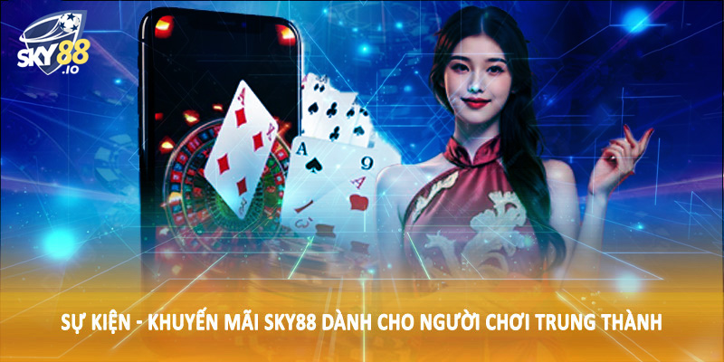 Sự kiện - khuyến mãi SKY88 dành cho người chơi trung thành