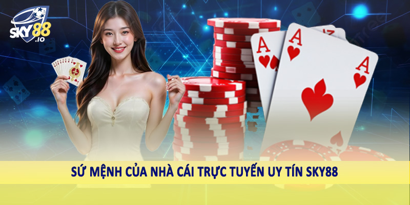 SKY88 – Sky88.com Nhà Cái Uy Tín #1 Châu Á Hiện Nay 9 Sứ mệnh của nhà cái trực tuyến uy tín SKY88
