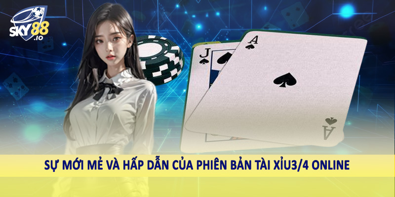 Sự mới mẻ và hấp dẫn của phiên bản tài xỉu3/4 online