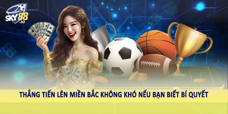 Thắng tiến lên miền bắc không khó nếu bạn biết bí quyết