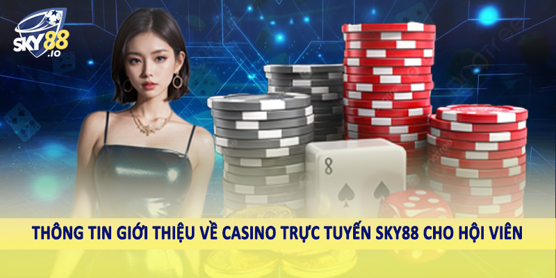 Thông tin giới thiệu về casino trực tuyến SKY88 cho hội viên