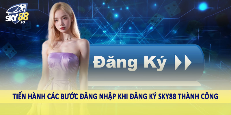 Đăng Ký SKY88 3 Tiến hành các bước đăng nhập khi đăng ký SKY88 thành công