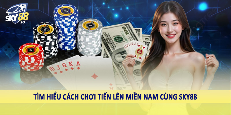 Cách Chơi Bài Tiến Lên Miền Nam Sky88 - Bách Chiến Bách Thắng 2 Tìm hiểu cách chơi tiến lên miền nam cùng sky88