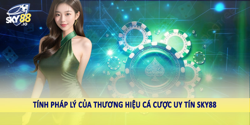SKY88 – Sky88.com Nhà Cái Uy Tín #1 Châu Á Hiện Nay 6 Tính pháp lý của thương hiệu cá cược uy tín SKY88