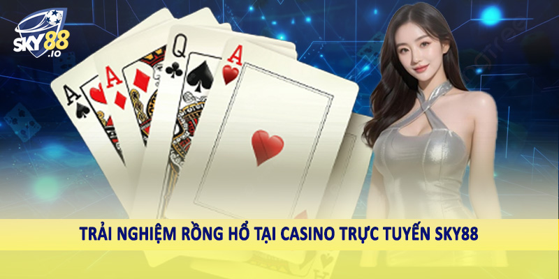 Trải nghiệm rồng hổ tại casino trực tuyến SKY88