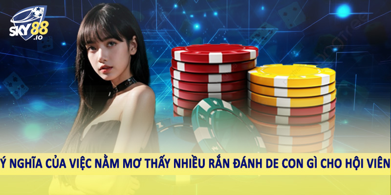 Nằm Mơ Thấy Nhiều Rắn Đánh De Con Gì - Chốt Số Cùng SKY88 2 Ý nghĩa của việc nằm mơ thấy nhiều rắn đánh de con gì cho hội viên