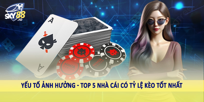 Top 5 Nhà Cái Có Tỷ Lệ Kèo Tốt Nhất - Gợi Ý Cho Hội Viên 2025 4 Yếu tố ảnh hưởng - Top 5 nhà cái có tỷ lệ kèo tốt nhất