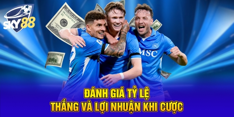 Kèo Lựa Là Gì? Bí Quyết Đặt Cược Chuẩn Xác Cùng SKY88 5 Đánh giá tỷ lệ thắng và lợi nhuận khi cược