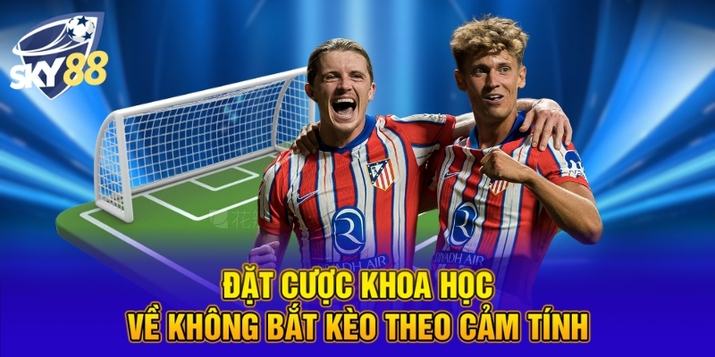 Bắt Kèo Đá Banh Cùng Chiến Lược Cược Thắng Tại SKY88 3 Đặt cược khoa học về không bắt kèo theo cảm tính