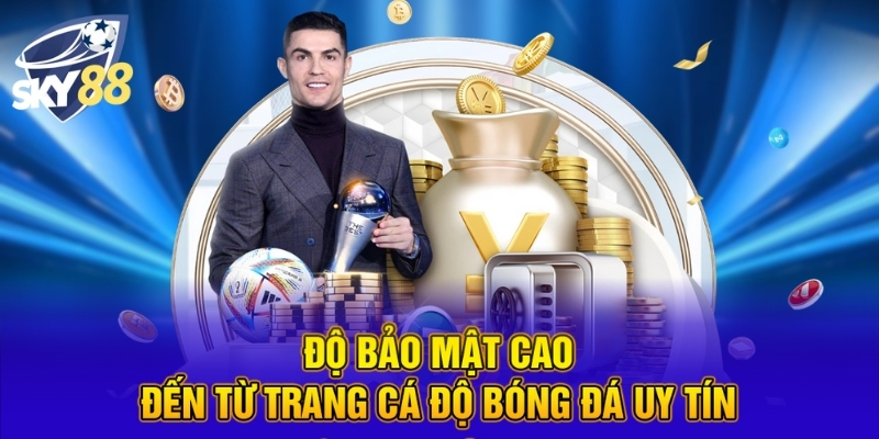 Độ bảo mật cao đến từ trang cá độ bóng đá uy tín