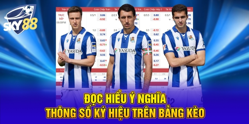 Bắt Kèo Đá Banh Cùng Chiến Lược Cược Thắng Tại SKY88 5 Đọc hiểu ý nghĩa thông số ký hiệu trên bảng kèo