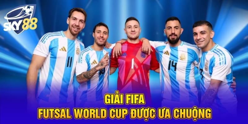 Giải FIFA Futsal World Cup được ưa chuộng