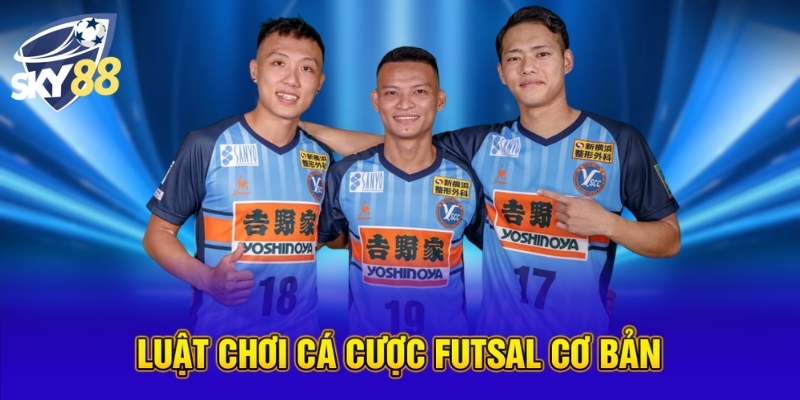 Luật chơi cá cược Futsal cơ bản