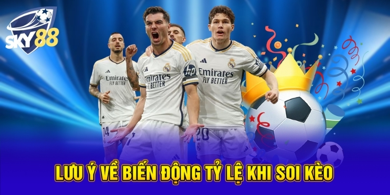 Cách Soi Kèo Tài Xỉu Hiệu Quả Và Bí Quyết Thắng Lớn Từ SKY88 3 Lưu ý về biến động tỷ lệ khi soi kèo