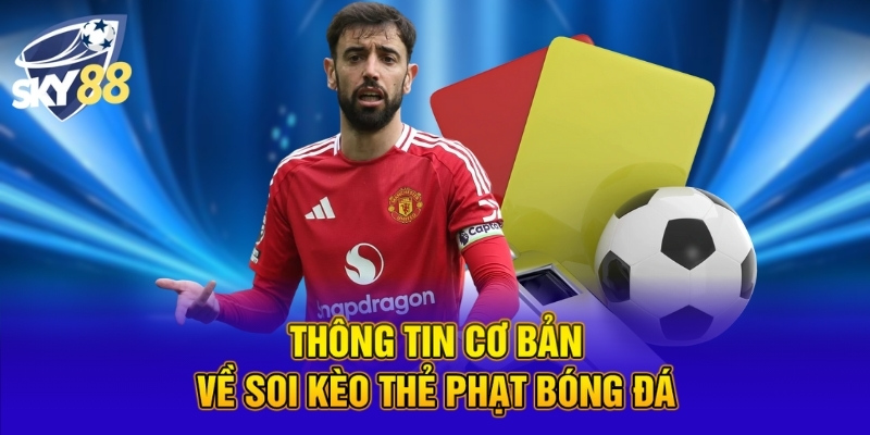 Thông tin cơ bản về soi kèo thẻ phạt bóng đá