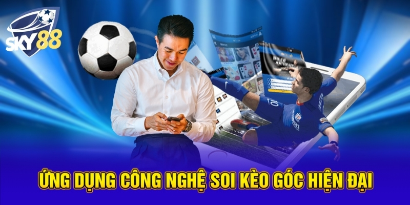 Ứng dụng công nghệ soi kèo góc hiện đại