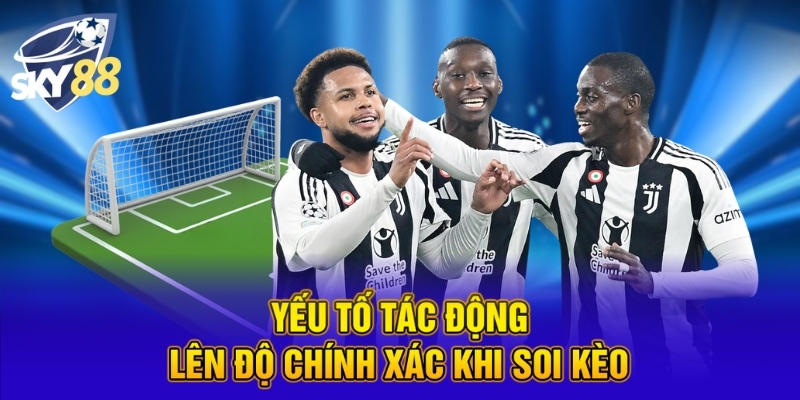 Yếu tố tác động lên độ chính xác khi soi kèo