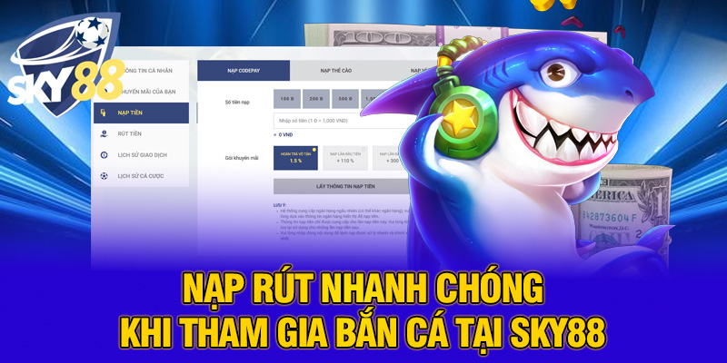 Nạp rút nhanh chóng khi tham gia bắn cá tại SKY88