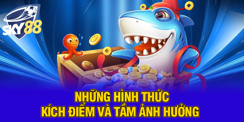 Kích Điểm Máy Bắn Cá: Sự Thật Gây Sốc Đằng Sau Thủ Thuật Ăn Gian – Cảnh Báo Nóng Từ SKY88 3 Những hình thức kích điểm và tầm ảnh hưởng