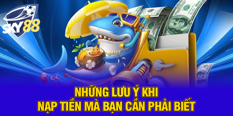 Những lưu ý khi nạp tiền mà bạn cần phải biết
