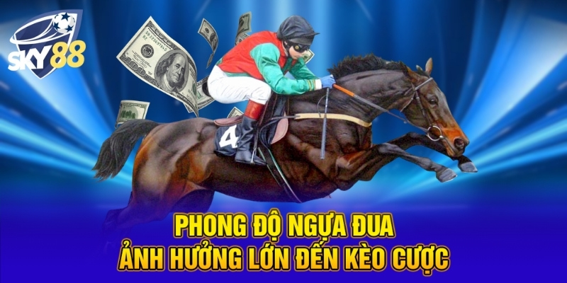 Phong độ ngựa đua ảnh hưởng lớn đến kèo cược