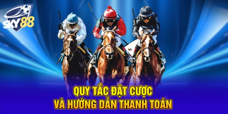 Quy tắc đặt cược và hướng dẫn thanh toán